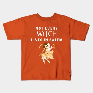 Not every WITCH lives in Salem Kids T-Shirt